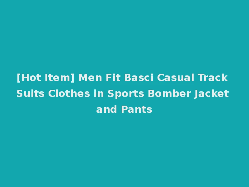 [Hot Item] Men Fit Basci Casual Track Suits Clothes in Sports Bomber Jacket and Pants