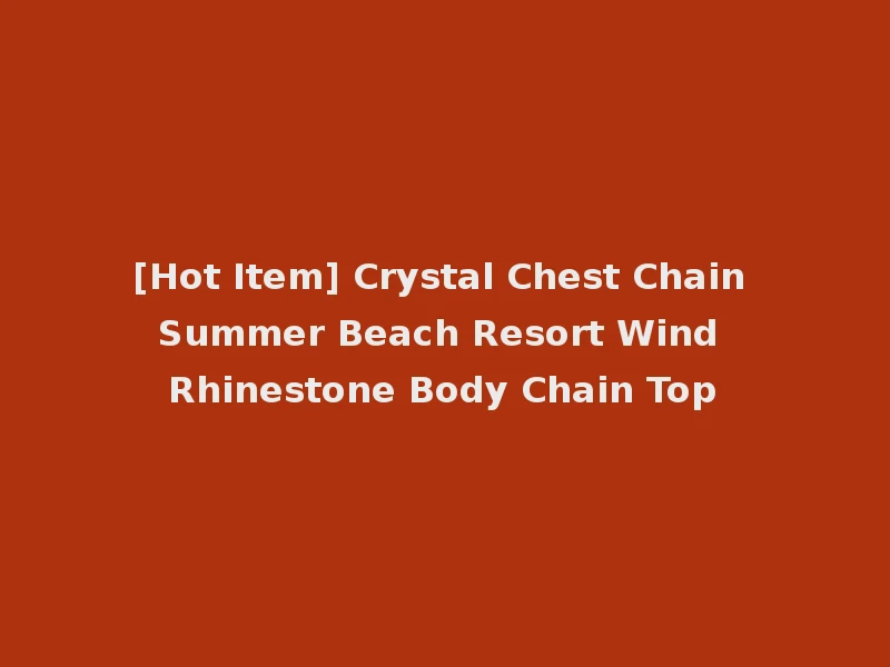 [Hot Item] Crystal Chest Chain Summer Beach Resort Wind Rhinestone Body Chain Top