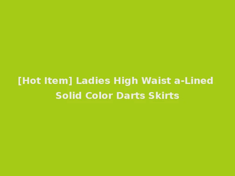 [Hot Item] Ladies High Waist a-Lined Solid Color Darts Skirts