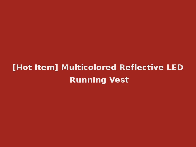 [Hot Item] Multicolored Reflective LED Running Vest