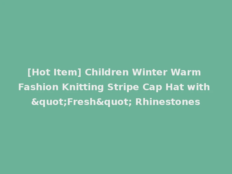 [Hot Item] Children Winter Warm Fashion Knitting Stripe Cap Hat with "Fresh" Rhinestones