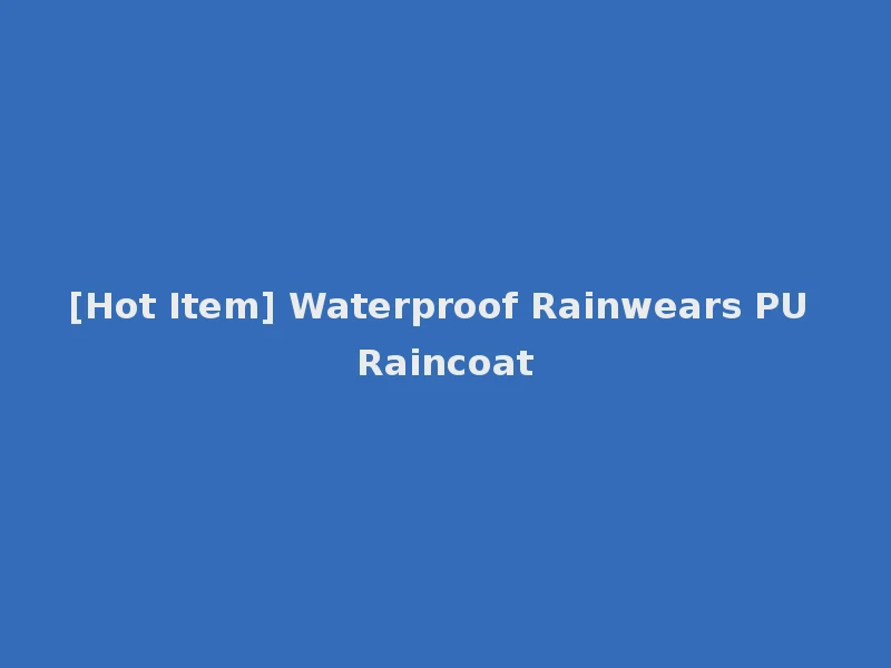 [Hot Item] Waterproof Rainwears PU Raincoat