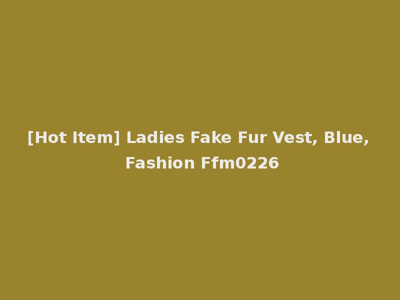[Hot Item] Ladies Fake Fur Vest, Blue, Fashion Ffm0226