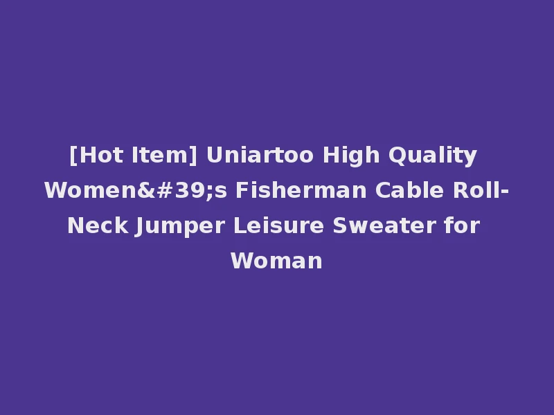 [Hot Item] Uniartoo High Quality Women's Fisherman Cable Roll-Neck Jumper Leisure Sweater for Woman