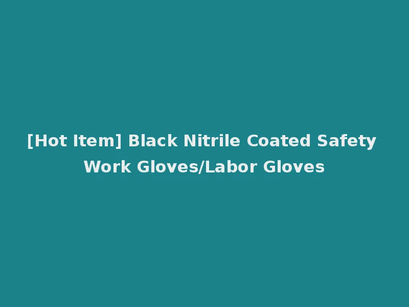 [Hot Item] Black Nitrile Coated Safety Work Gloves/Labor Gloves