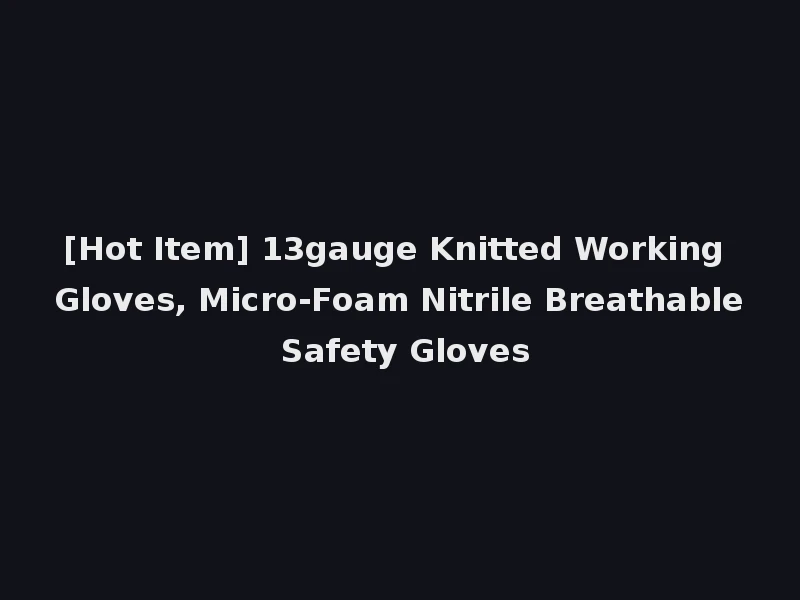 [Hot Item] 13gauge Knitted Working Gloves, Micro-Foam Nitrile Breathable Safety Gloves