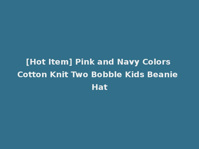 [Hot Item] Pink and Navy Colors Cotton Knit Two Bobble Kids Beanie Hat