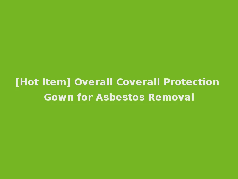 [Hot Item] Overall Coverall Protection Gown for Asbestos Removal