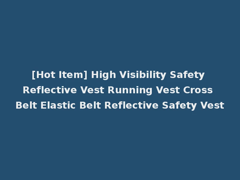 [Hot Item] High Visibility Safety Reflective Vest Running Vest Cross Belt Elastic Belt Reflective Safety Vest