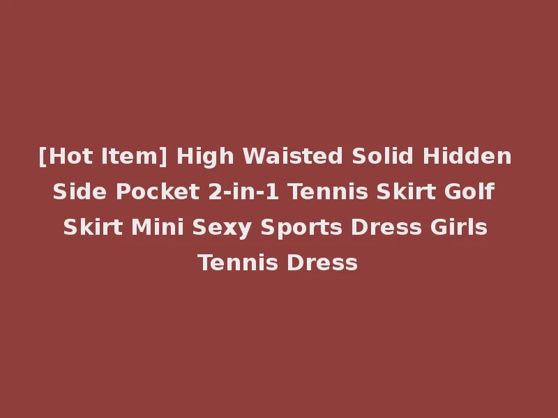 [Hot Item] High Waisted Solid Hidden Side Pocket 2-in-1 Tennis Skirt Golf Skirt Mini Sexy Sports Dress Girls Tennis Dress