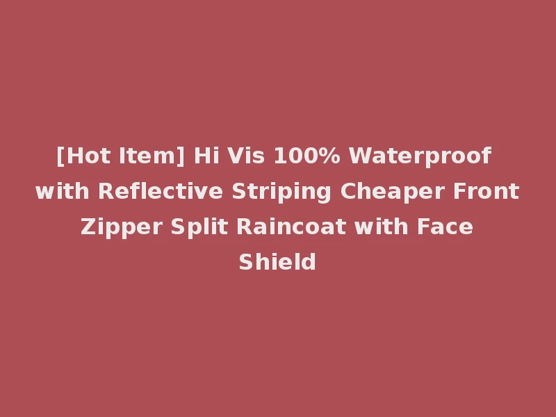 [Hot Item] Hi Vis 100% Waterproof with Reflective Striping Cheaper Front Zipper Split Raincoat with Face Shield