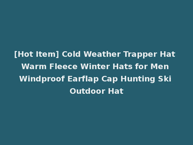 [Hot Item] Cold Weather Trapper Hat Warm Fleece Winter Hats for Men Windproof Earflap Cap Hunting Ski Outdoor Hat