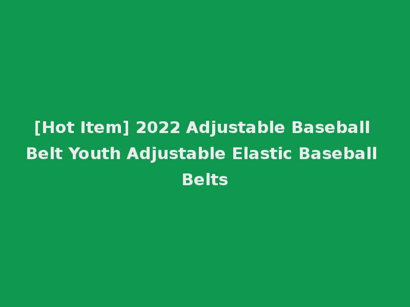 [Hot Item] 2022 Adjustable Baseball Belt Youth Adjustable Elastic Baseball Belts