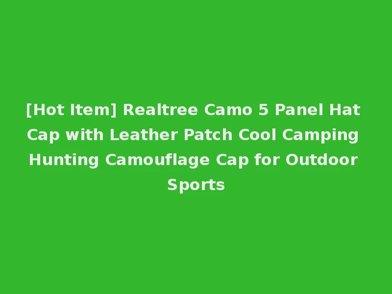 [Hot Item] Realtree Camo 5 Panel Hat Cap with Leather Patch Cool Camping Hunting Camouflage Cap for Outdoor Sports