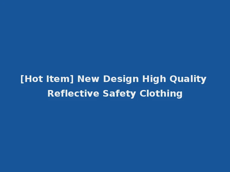 [Hot Item] New Design High Quality Reflective Safety Clothing