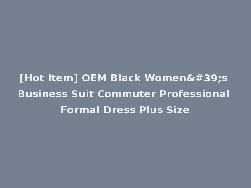 [Hot Item] OEM Black Women's Business Suit Commuter Professional Formal Dress Plus Size