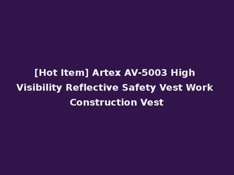 [Hot Item] Artex AV-5003 High Visibility Reflective Safety Vest Work Construction Vest
