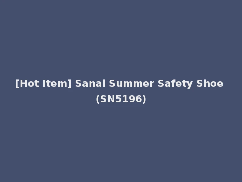 [Hot Item] Sanal Summer Safety Shoe (SN5196)