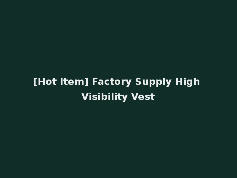 [Hot Item] Factory Supply High Visibility Vest