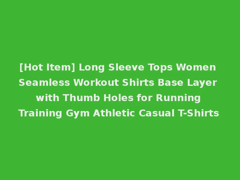 [Hot Item] Long Sleeve Tops Women Seamless Workout Shirts Base Layer with Thumb Holes for Running Training Gym Athletic Casual T-Shirts