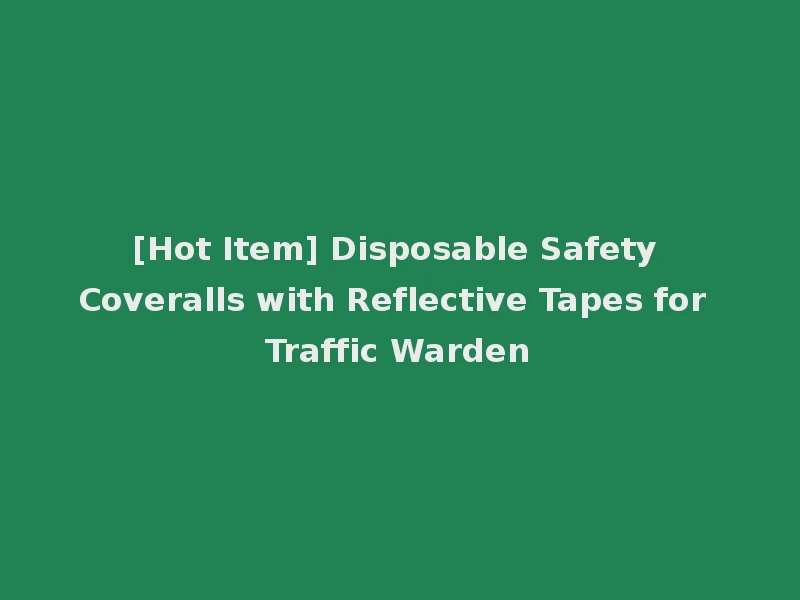 [Hot Item] Disposable Safety Coveralls with Reflective Tapes for Traffic Warden