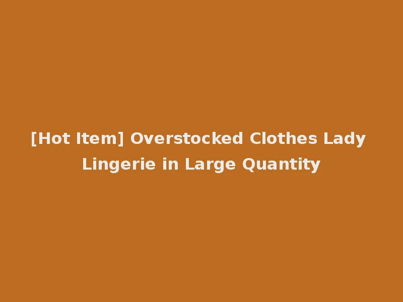 [Hot Item] Overstocked Clothes Lady Lingerie in Large Quantity