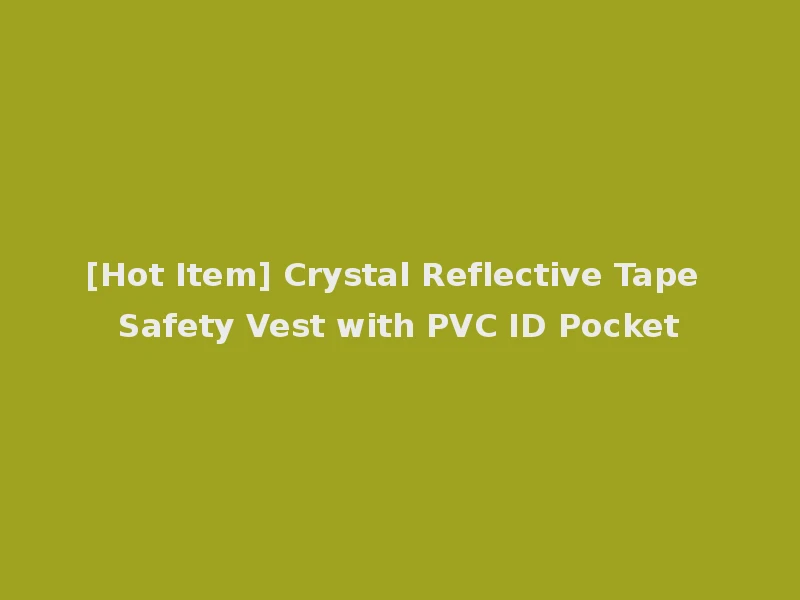 [Hot Item] Crystal Reflective Tape Safety Vest with PVC ID Pocket
