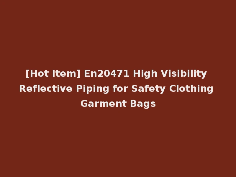 [Hot Item] En20471 High Visibility Reflective Piping for Safety Clothing Garment Bags