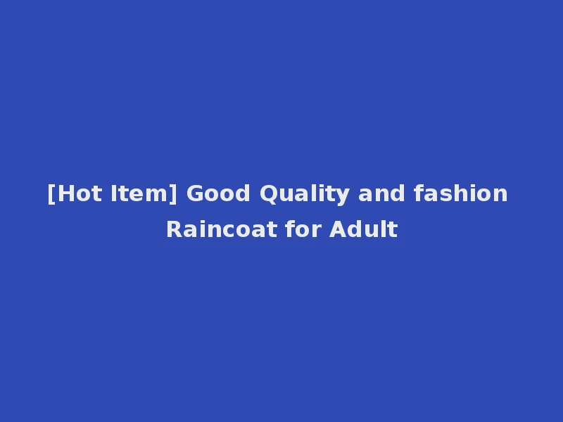 [Hot Item] Good Quality and fashion Raincoat for Adult