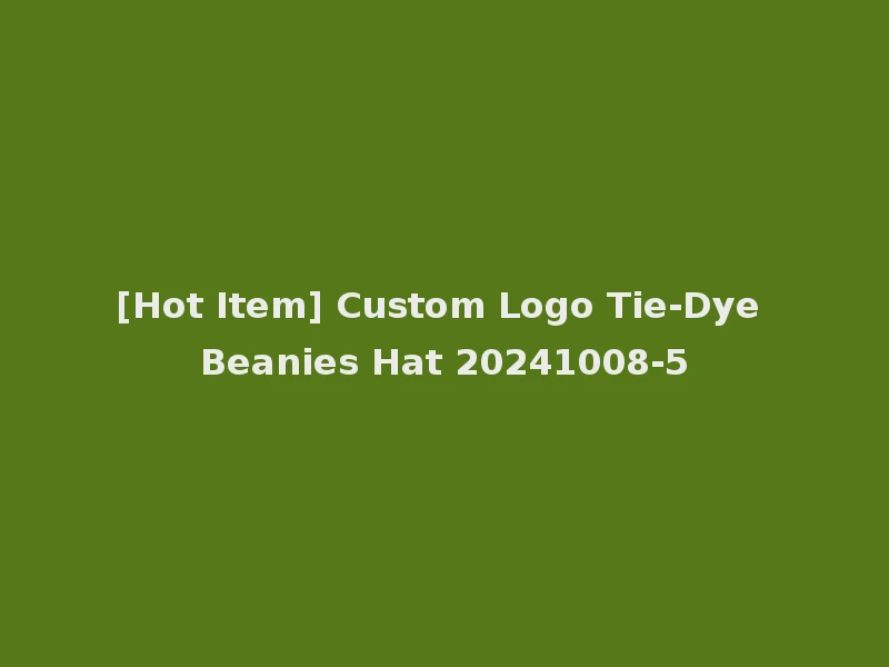 [Hot Item] Custom Logo Tie-Dye Beanies Hat 20241008-5