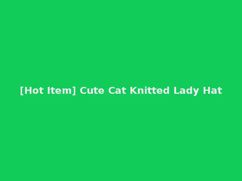 [Hot Item] Cute Cat Knitted Lady Hat