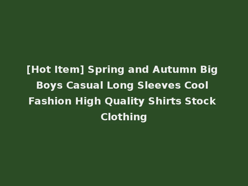 [Hot Item] Spring and Autumn Big Boys Casual Long Sleeves Cool Fashion High Quality Shirts Stock Clothing