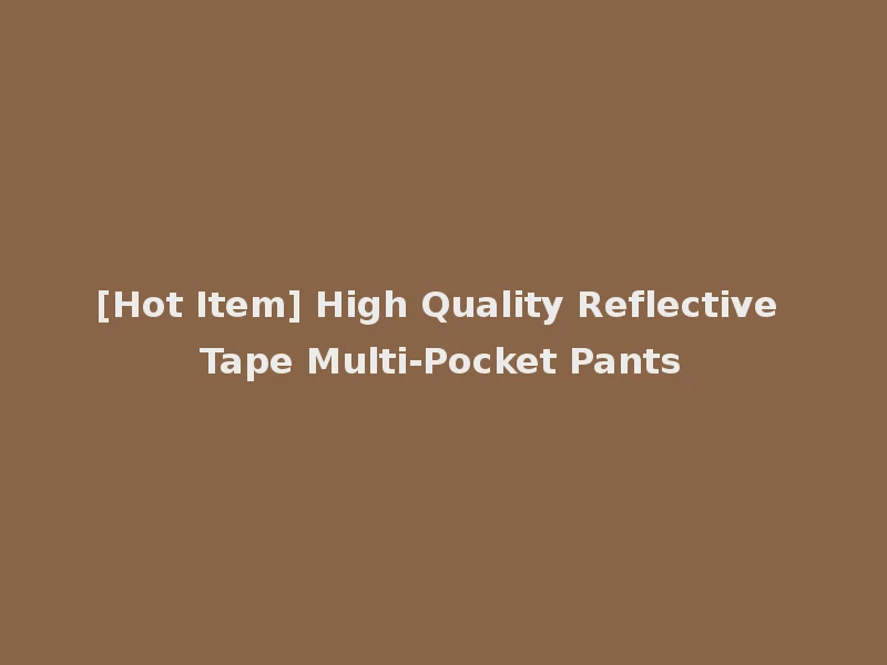 [Hot Item] High Quality Reflective Tape Multi-Pocket Pants