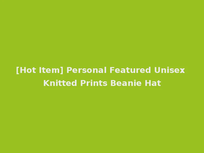 [Hot Item] Personal Featured Unisex Knitted Prints Beanie Hat