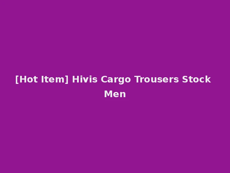 [Hot Item] Hivis Cargo Trousers Stock Men
