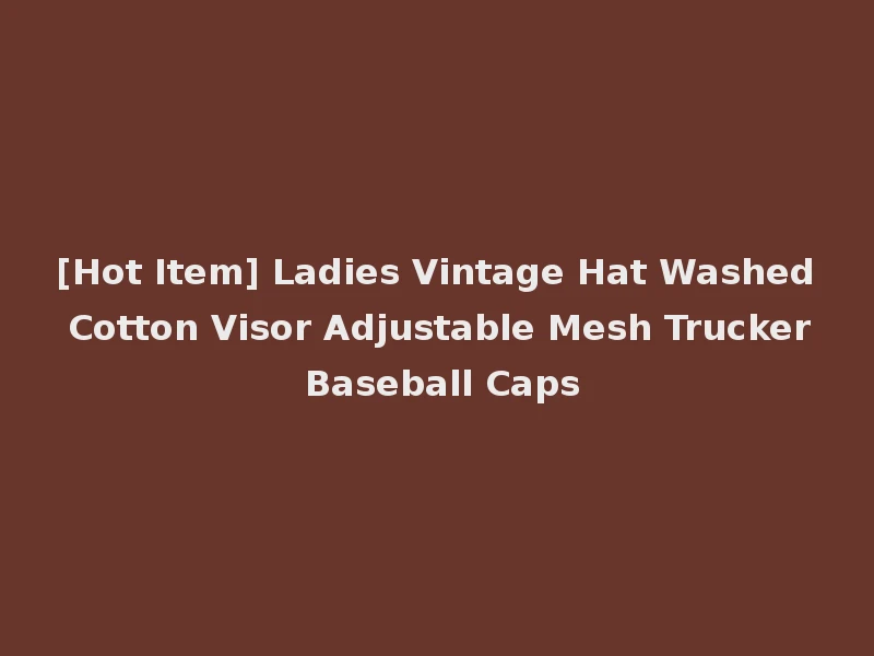 [Hot Item] Ladies Vintage Hat Washed Cotton Visor Adjustable Mesh Trucker Baseball Caps