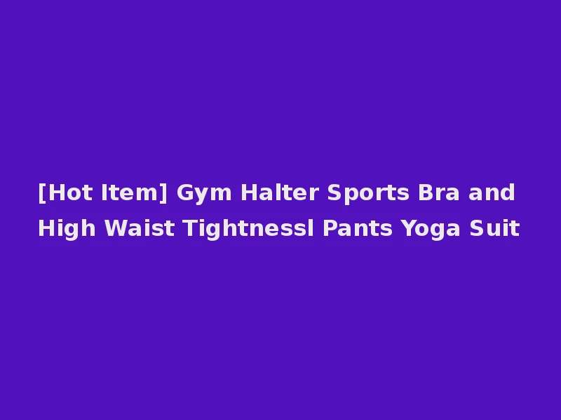 [Hot Item] Gym Halter Sports Bra and High Waist Tightnessl Pants Yoga Suit
