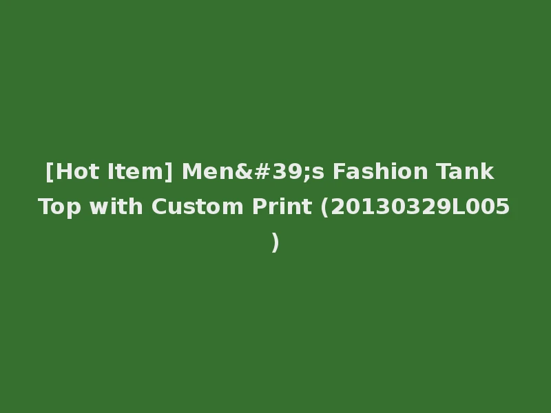 [Hot Item] Men's Fashion Tank Top with Custom Print (20130329L005)