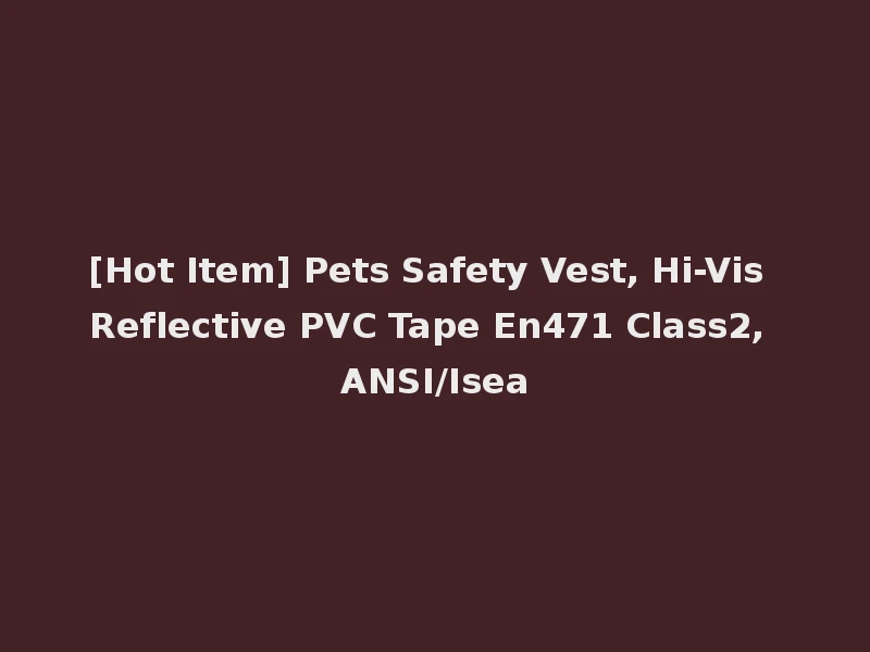 [Hot Item] Pets Safety Vest, Hi-Vis Reflective PVC Tape En471 Class2, ANSI/Isea