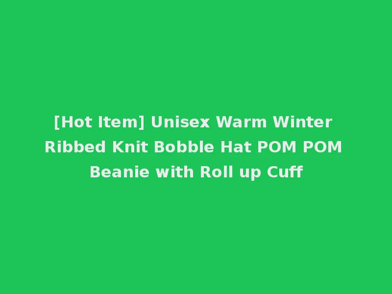 [Hot Item] Unisex Warm Winter Ribbed Knit Bobble Hat POM POM Beanie with Roll up Cuff