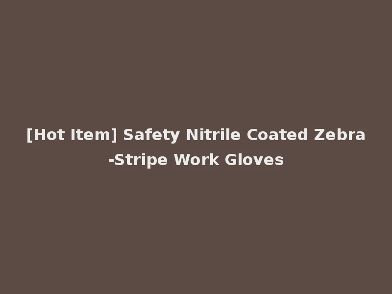 [Hot Item] Safety Nitrile Coated Zebra-Stripe Work Gloves