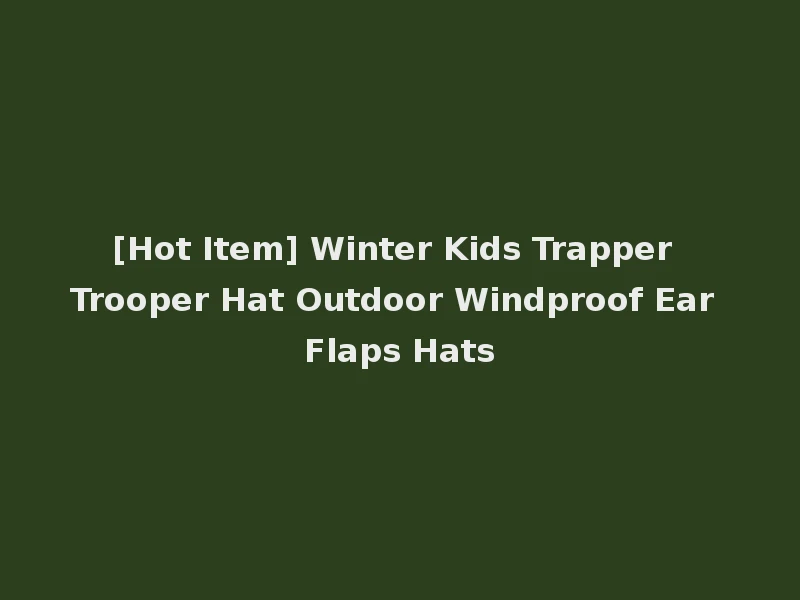 [Hot Item] Winter Kids Trapper Trooper Hat Outdoor Windproof Ear Flaps Hats