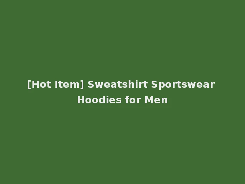 [Hot Item] Sweatshirt Sportswear Hoodies for Men