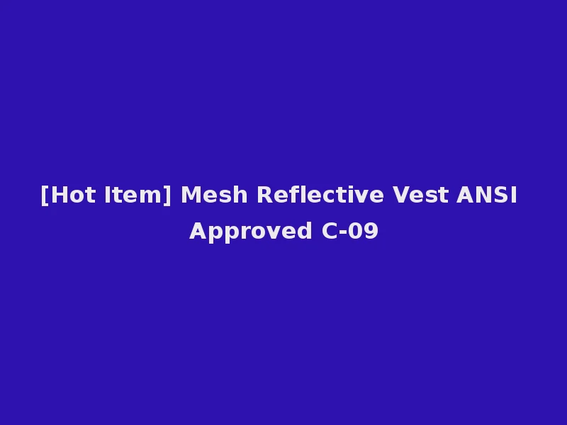 [Hot Item] Mesh Reflective Vest ANSI Approved C-09