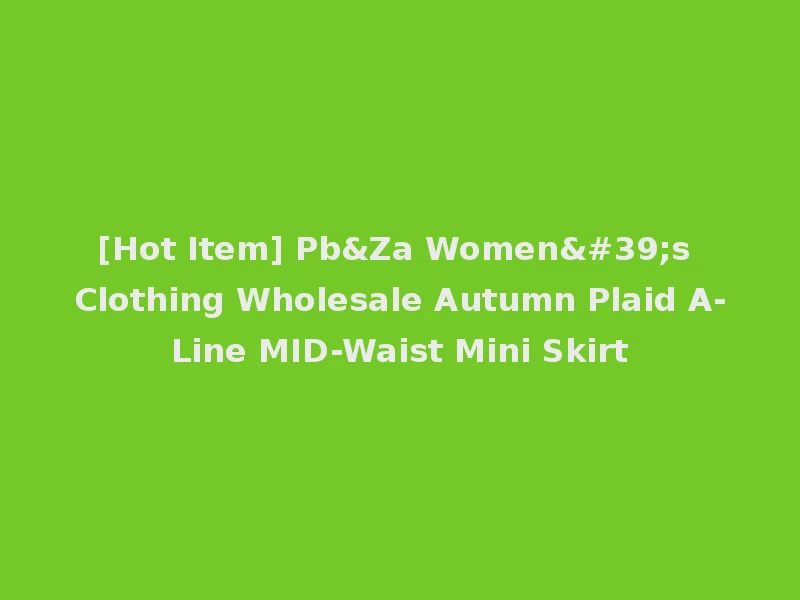 [Hot Item] Pb&Za Women's Clothing Wholesale Autumn Plaid A-Line MID-Waist Mini Skirt