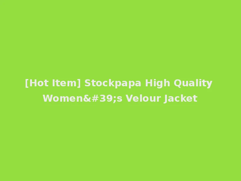 [Hot Item] Stockpapa High Quality Women's Velour Jacket