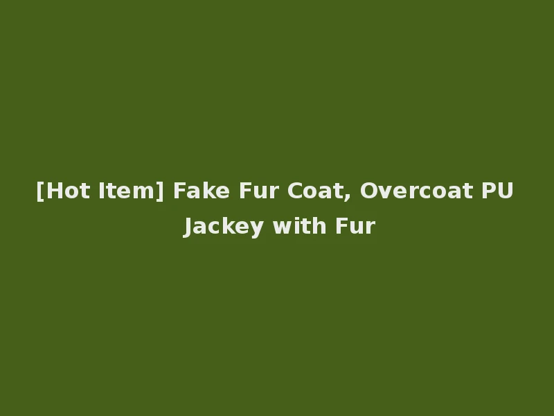 [Hot Item] Fake Fur Coat, Overcoat PU Jackey with Fur