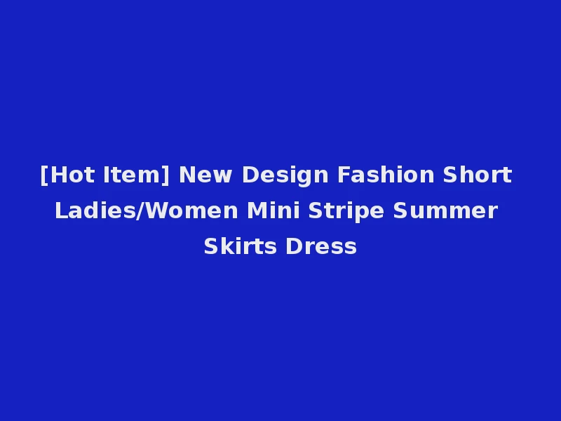 [Hot Item] New Design Fashion Short Ladies/Women Mini Stripe Summer Skirts Dress