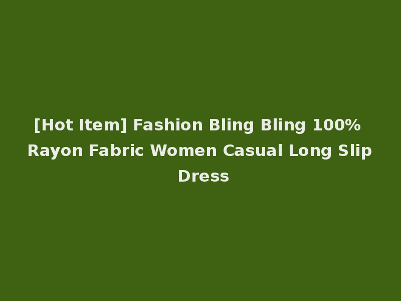 [Hot Item] Fashion Bling Bling 100% Rayon Fabric Women Casual Long Slip Dress