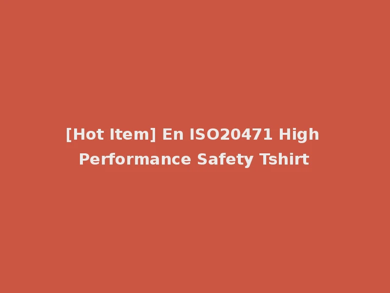 [Hot Item] En ISO20471 High Performance Safety Tshirt